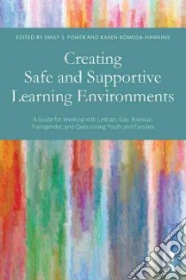 Creating Safe and Supportive Learning Environments libro in lingua di Fisher Emily S. (EDT), Komosa-hawkins Karen (EDT), Brewster Melanie Elyse Ph.D. (CON), Bruce Douglas Ph.D. (CON)
