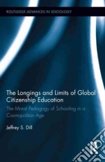 The Longings and Limits of Global Citizenship Education libro in lingua di Dill Jeffrey S.