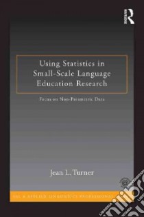 Using Statistics in Small-Scale Language Education Research libro in lingua di Turner Jean L.