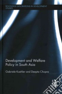 Development and Welfare Policy in South Asia libro in lingua di Koehler Gabriele (EDT), Chopra Deepta (EDT)