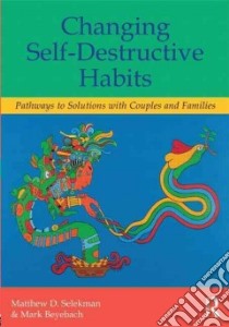Changing Self-Destructive Habits libro in lingua di Selekman Matthew D., Beyebach Mark