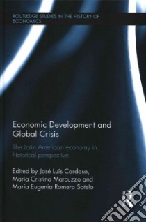Economic Development and Global Crisis libro in lingua di Cardoso José Luís (EDT), Marcuzzo Maria Cristina (EDT), Sotelo Maria Eugenia Romero (EDT)