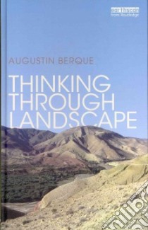 Thinking Through Landscape libro in lingua di Berque Augustin, Feenberg-Dibon Anne-Marie (TRN)