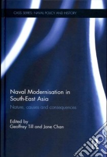 Naval Modernisation in South-East Asia libro in lingua di Till Geofrey (EDT), Chan Jane (EDT), Banlaoi Rommel C. (CON), Basiron Mohd Nizam (CON), Bateman Sam (CON)