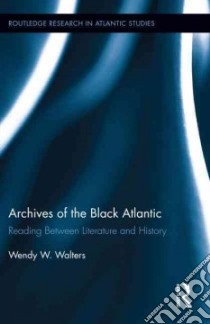 Archives of the Black Atlantic libro in lingua di Walters Wendy W.