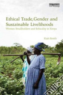 Ethical Trade, Gender and Sustainable Livelihoods libro in lingua di Smith Kiah