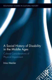 A Social History of Disability in the Middle Ages libro in lingua di Metzler Irina