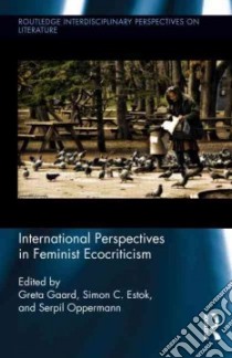 International Perspectives in Feminist Ecocriticism libro in lingua di Gaard Greta (EDT), Estok Simon C. (EDT), Oppermann Serpil (EDT)