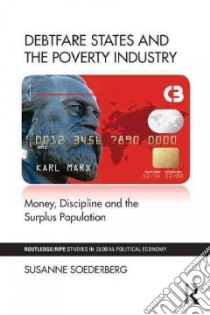 Debtfare States and the Poverty Industry libro in lingua di Soederberg Susanne