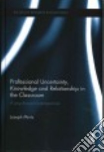 Professional Uncertainty, Knowledge and Relationship in the Classroom libro in lingua di Mintz Joseph