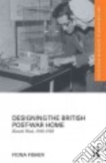 Designing the British Post-War Home libro in lingua di Fisher Fiona