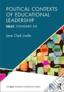 Political Contexts of Educational Leadership libro in lingua di Lindle Jane Clark (EDT)