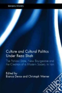 Culture and Cultural Politics Under Reza Shah libro in lingua di Devos Bianca (EDT), Werner Christoph (EDT)