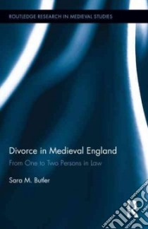 Divorce in Medieval England libro in lingua di Butler Sara M.