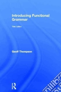 Introducing Functional Grammar libro in lingua di Thompson Geoff