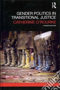 Gender Politics in Transitional Justice libro in lingua di O'rourke Catherine