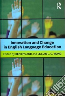 Innovation and Change in English Language Education libro in lingua di Hyland Ken (EDT), Wong Lillian L. C. (EDT)