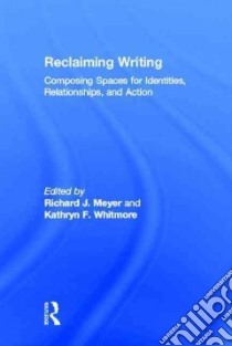 Reclaiming Writing libro in lingua di Meyer Richard J. (EDT), Whitmore Kathryn F. (EDT)