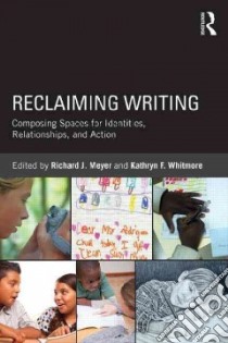 Reclaiming Writing libro in lingua di Meyer Richard J. (EDT), Whitmore Kathryn F. (EDT)