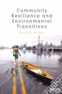 Community Resilience and Environmental Transitions libro in lingua di Wilson Geoff A.
