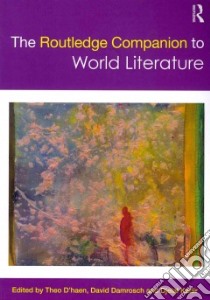 The Routledge Companion to World Literature libro in lingua di D'haen Theo (EDT), Damrosch David (EDT), Kadir Djelal (EDT)