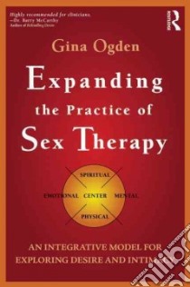 Expanding the Practice of Sex Therapy libro in lingua di Ogden Gina