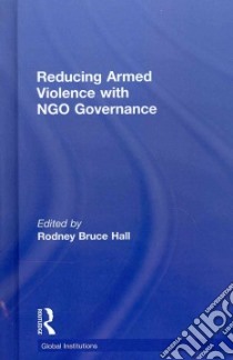 Reducing Armed Violence With Ngo Governance libro in lingua di Hall Rodney Bruce (EDT)