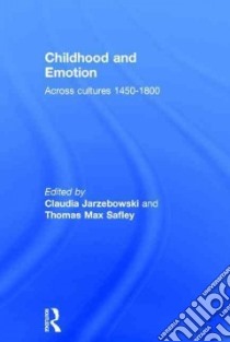 Childhood and Emotion libro in lingua di Jarzebowski Claudia (EDT), Safley Thomas Max (EDT)