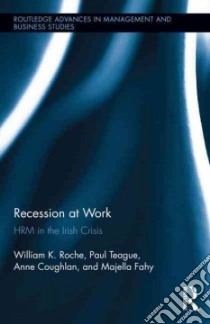 Recession at Work libro in lingua di Roche William K., Teague Paul, Coughlan Anne T., Fahy Majella