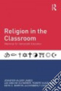 Religion in the Classroom libro in lingua di James Jennifer Hauver, Schweber Simone, Kunzman Robert, Barton Keith C., Logan Kimberly