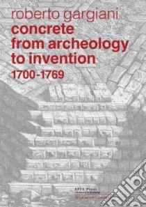 Concrete from Archeology to Invention, 1700–1769 libro in lingua di Gargiani Roberto, Piccolo Stephen (TRN)