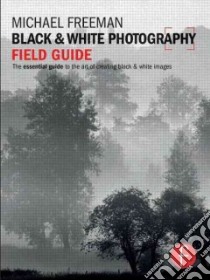Black & White Photography Field Guide libro in lingua di Freeman Michael