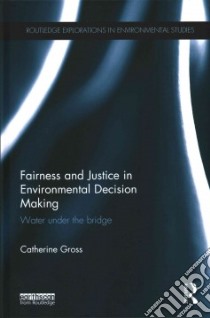 Fairness and Justice in Environmental Decision Making libro in lingua di Gross Catherine