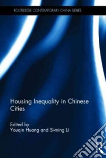 Housing Inequality in Chinese Cities libro in lingua di Huang Youqin (EDT), Li Si-ming (EDT)