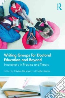 Writing Groups for Doctoral Education and Beyond libro in lingua di Aitchison Claire (EDT), Guerin Cally (EDT)