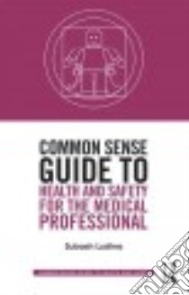 Common Sense Guide to Health and Safety for the Medical Professional libro in lingua di Ludhra Subash