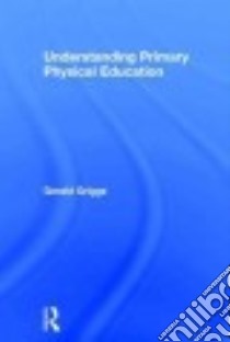 Understanding Primary Physical Education libro in lingua di Griggs Gerald