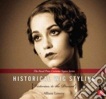 Historical Wig Styling libro in lingua di Lowery Allison