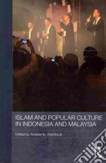 Islam and Popular Culture in Indonesia and Malaysia libro in lingua di Weintraub Andrew N. (EDT)