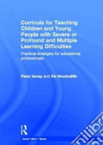 Curricula for Teaching Children and Young People With Severe or Profound and Multiple Learning Difficulties libro in lingua di Imray Peter, Hinchcliffe Viv