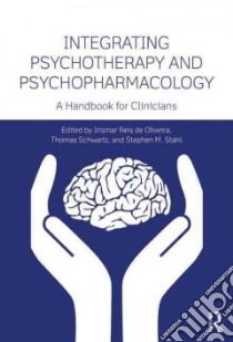 Integrating Psychotherapy and Psychopharmacology libro in lingua di De Oliveira Irismar Reis (EDT), Schwartz Thomas (EDT), Stahl Stephen M. (EDT)