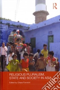 Religious Pluralism, State and Society in Asia libro in lingua di Formichi Chiara (EDT)