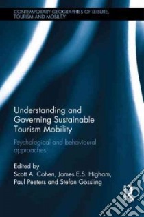 Understanding and Governing Sustainable Tourism Mobility libro in lingua di Cohen Scott A. (EDT), Higham James E. S. (EDT), Peeters Paul (EDT), Gossling Stefan (EDT)
