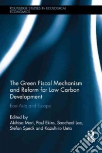 The Green Fiscal Mechanism and Reform for Low Carbon Development libro in lingua di Mori Akihisa (EDT), Ekins Paul (EDT), Lee Soo-cheol (EDT), Speck Stefan (EDT), Ueta Kazuhiro (EDT)
