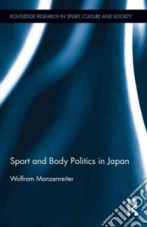 Sport and Body Politics in Japan libro in lingua di Manzenreiter Wolfram