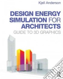 Design Energy Simulation for Architects libro in lingua di Anderson Kjell