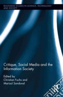 Critique, Social Media and the Information Society libro in lingua di Fuchs Christian (EDT), Sandoval Marisol (EDT)