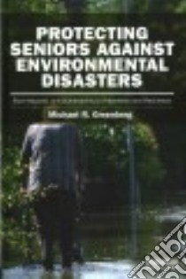 Protecting Seniors Against Environmental Disasters libro in lingua di Greenberg Michael R.