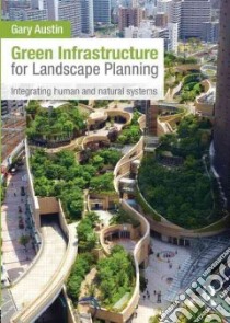 Green Infrastructure for Landscape Planning libro in lingua di Austin Gary