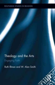 Theology and the Arts libro in lingua di Illman Ruth, Smith W. Alan